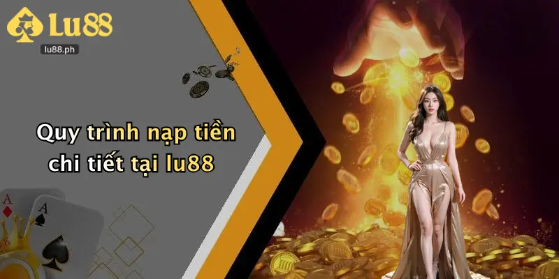 Quy trình nạp tiền chi tiết tại lu88